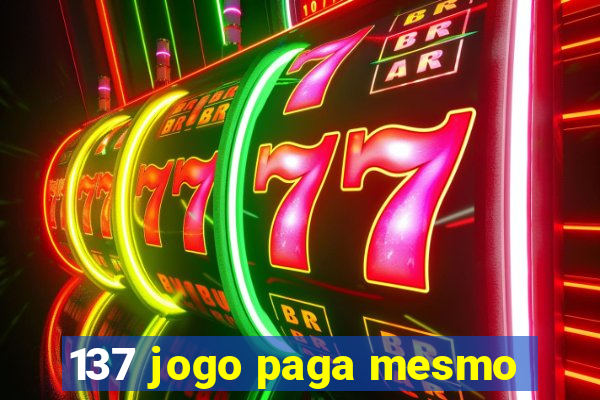 137 jogo paga mesmo